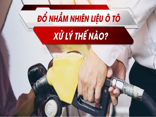 Cách khắc phục khi đổ nhầm nhiên liệu ô tô