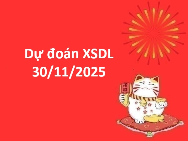 Dự đoán XSDL 30/11/2025 dự đoán xổ số Đà Lạt chính xác
