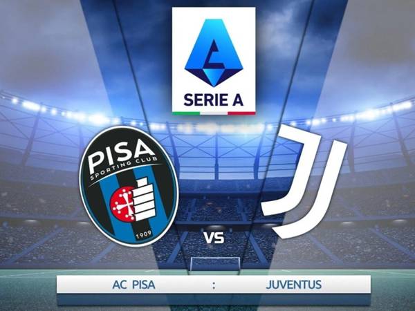 Nhận định đối đầu Pisa vs Juventus, 02h45 ngày 28/12