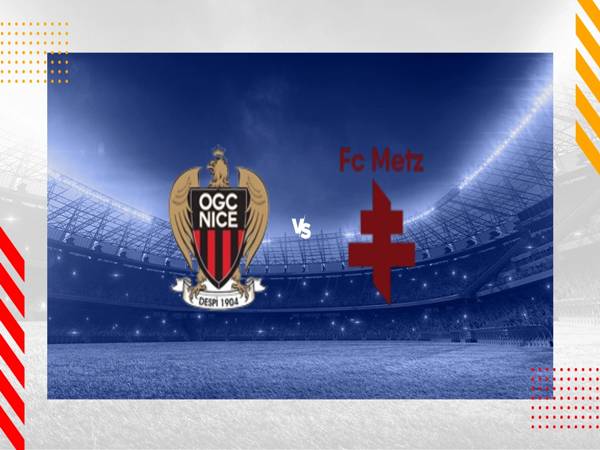 Dự đoán Nice vs Metz, nhận định tỷ số 02h00 ngày 18/05