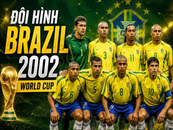 Đội hình Brazil 2002: Sơ đồ và hành trình World Cup