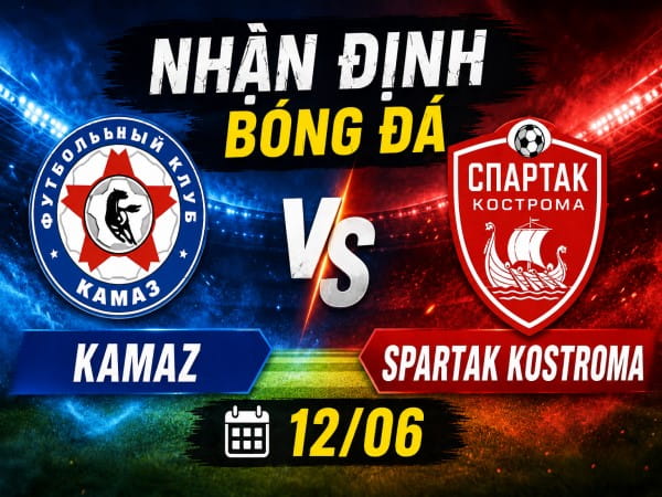 Nhận định chuyên gia Kamaz vs Spartak Kostroma 19h00 hôm nay