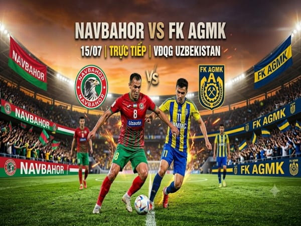 Nhận định chuyên gia Navbahor vs FK AGMK 17h59 hôm nay
