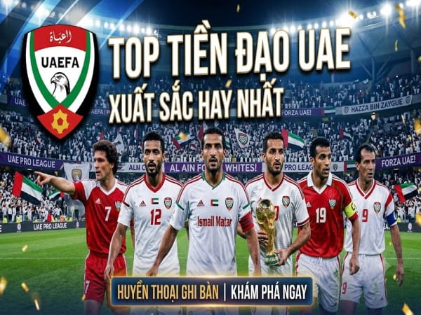 Tiền đạo UAE xuất sắc hay nhất trong lịch sử bóng đá